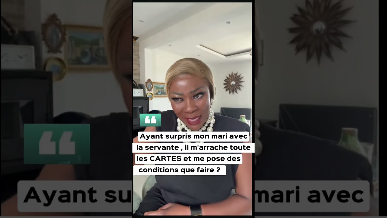 AYANT SURPRIS MON MARI AVEC LA SERVANTE IL M'ARRACHE TOUTES LES CARTES-B  ET ME POSE DES CONDITIONS