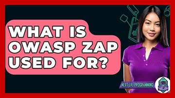 What Is OWASP ZAP Used For? - Next LVL Programming