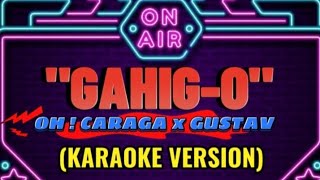 GAHIG-0 | OH! CARAGA x GUSTAV (KARAOKE VERSION)