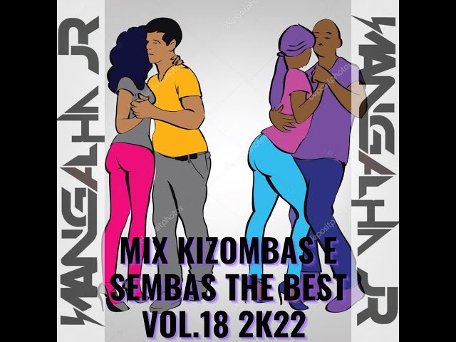 MIX KIZOMBAS E SEMBAS THE BEST VOL.18 2K22 DJ MANGALHA JR class=