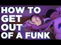 How To Get Out Of A Funk | 5 Ways to Escape a Depressive Rut