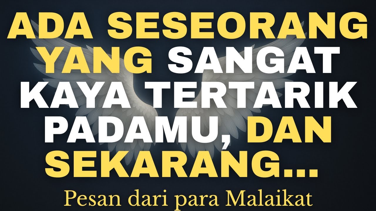 ADA SESEORANG YANG SANGAT KAYA TERTARIK PADAMU, DAN SEKARANG... PESAN DARI MALAIKAT.
