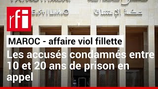 Viol d'une fillette au Maroc : les accusés condamnés entre 10 et 20 ans de prison en appel • RFI