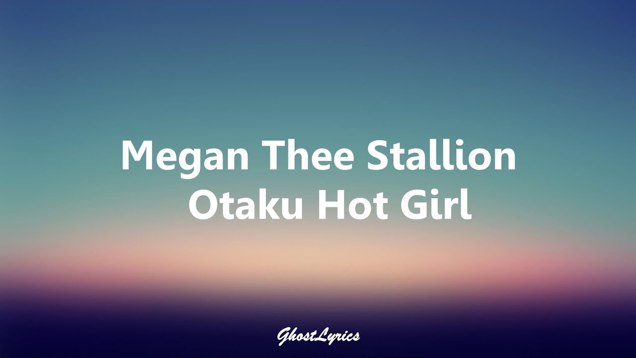 Megan Thee Stallion - Otaku Hot Girl (Lyrics video) Megan Thee Stallion - Otaku Hot Girl (Lyrics video)