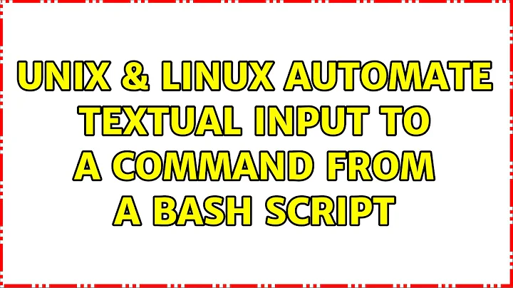 Unix & Linux: Automate textual input to a command from a bash script