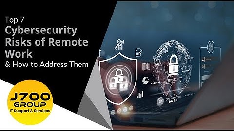 Top 7 Cybersecurity Risks of Remote Work & How to Address Them