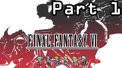 Final Fantasy VI (6) Pixel Remaster Playthrough (Part 1) - No Commentary