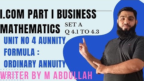 Business Mathematics i.com part 1unit 4 Annuity Question 4.1to 4.3 ordinaryAnnuity Muhammad Abdullah
