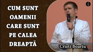 Cristi Boariu - Cum sunt oamenii care sunt pe calea Dreaptă | PREDICA