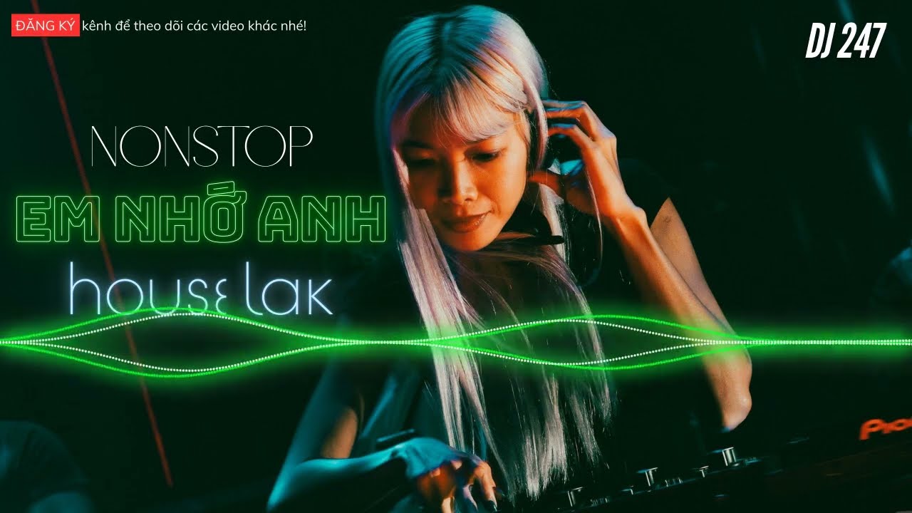 maneg enmet casino Nonstop Em Nhớ Anh - 90 Phút Lắc Lư Lắc Lư - House Lak - DJ 247 Mix