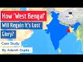 Is West Bengal regaining its lost glory? A Case Study of West Bengal - History, Present & Future