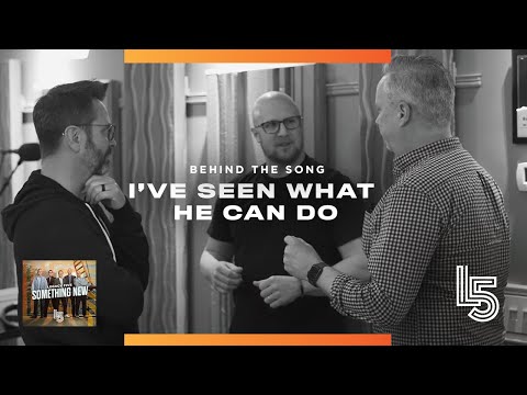 Legacy Five – “I've Seen What He Can Do” [Behind the Song]