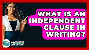 What Is An Independent Clause In Writing? - The Language Library
