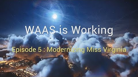 WAAS is Working: Episode 5 – Modernizing Miss Virginia