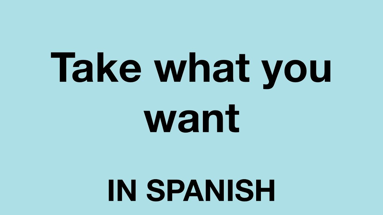 How To Say Take What You Want In Spanish YouTube how-to-say-take-what-you-want-in-spanish-youtube