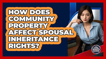 How Does Community Property Affect Spousal Inheritance Rights? - Your Civil Rights Guide