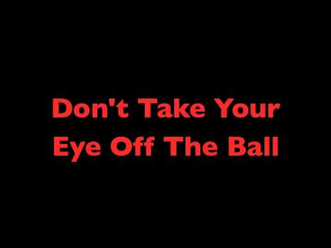 Don T Take Your Eye Off The Ball Youtube
