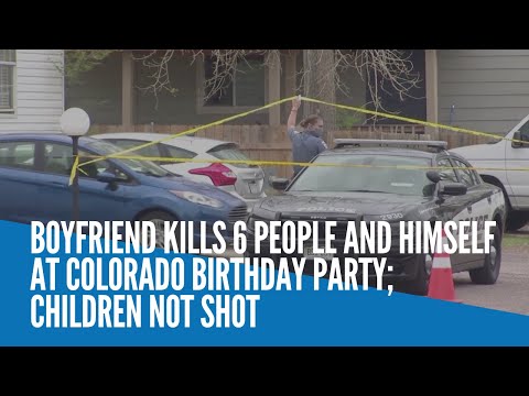 Boyfriend kills 6 people and himself at Colorado birthday party; children not shot