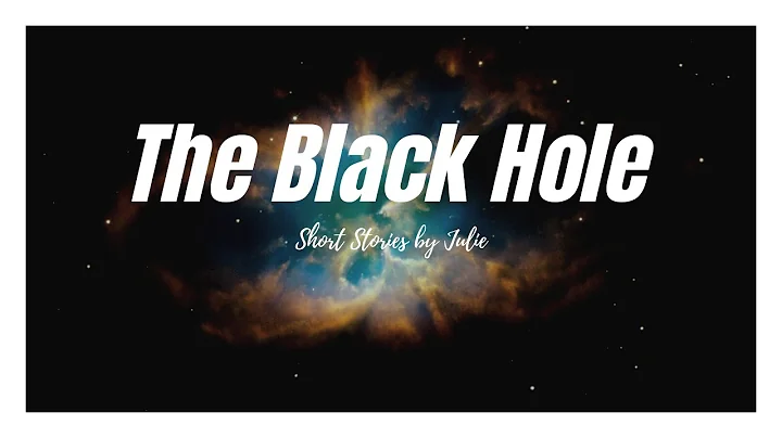 Short Stories with Julie: The Black Hole