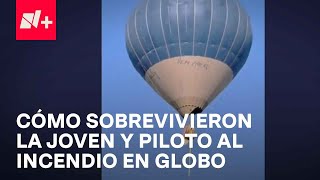 Incendio de globo en Teotihuacán; Así fue como sobrevivieron joven y piloto al accidente  En Punto