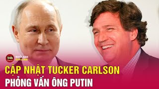 Cập nhật Tucker Carlson phỏng vấn Tổng thống Putin | Hé lộ bí xung đột Nga-Ukraine phần 26