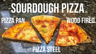 SOURDOUGH PIZZA - Made 3 Ways: Pizza Pan, Pizza Steel, Wood Fired Oven