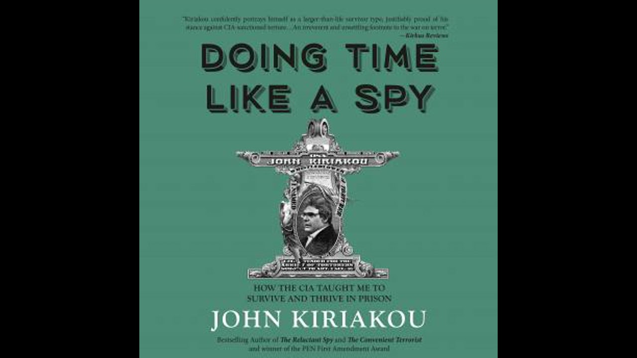 Doing Time Like A Spy: How the CIA Taught Me to Survive and Thrive in Prison - John Kiriakou