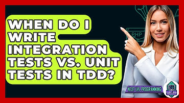 When Do I Write Integration Tests Vs. Unit Tests In TDD? - Next LVL Programming