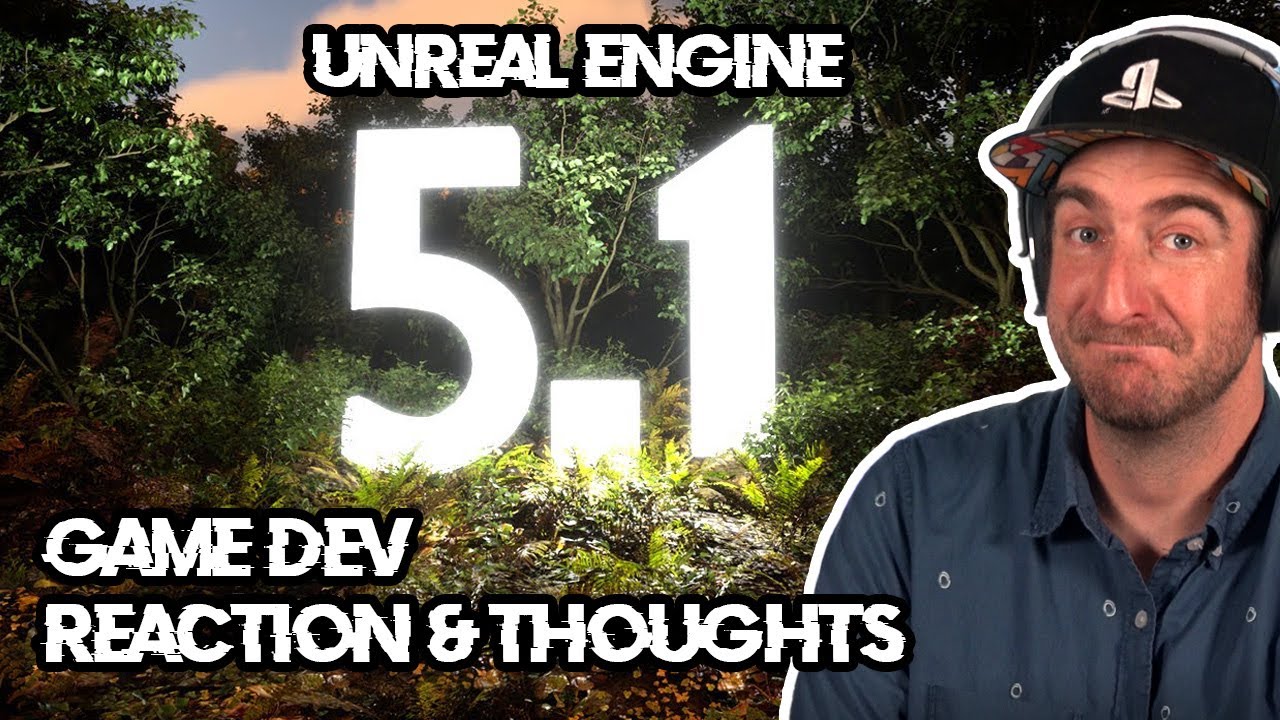 Why Unreal Engine 5.1 Is A Huge Deal - Game Developer Thoughts - YouTube