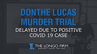 Donthe Lucas Murder Trial Delayed Due To Positive COVID 19 Case - The Longo Firm, LLC