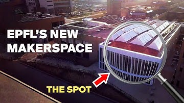 The SPOT (Student Prototyping and Outreach Tank), the new EPFL Makerspace