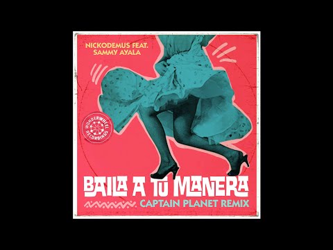 Nickodemus -  Baila a tú Manera (feat. Sammy Ayala) [Captain Planet Remix]