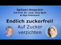 Auf Zucker verzichten: Endlich zuckerfrei! - Spitzen-Gespräch mit Ilga Pohlmann