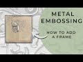 How to Frame a Metal Embossing Design