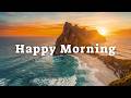 Happy Morning - Fresh Morning Vibes 🌿 Tropical Deep House 2026 | Smooth & Relaxing Vibes
