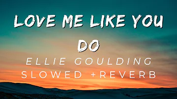 Love Me Like You Do - ELLie Goulding ( Slowed + Reverb )