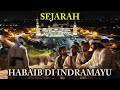 SEJARAH MASUK DAN BERKEMBANGNYA HABAIB DI INDRAMAYU