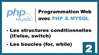 #2 Programmation Web avec PHP et MySQL | Les structures conditionnelles & les boucles en PHP