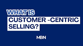 What is Customer-Centric Selling?