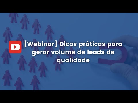 Dicas práticas para gerar volume de leads de qualidade