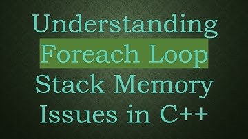 Understanding Foreach Loop Stack Memory Issues in C+ +