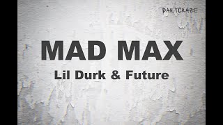 Lil Durk \& Future - Mad Max (Lyrics)