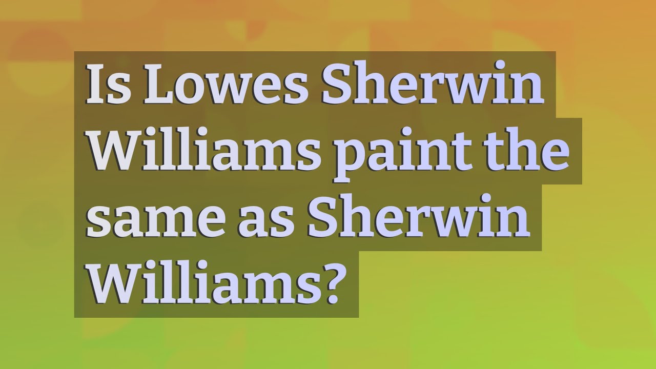 Is Lowes Sherwin Williams Paint The Same
