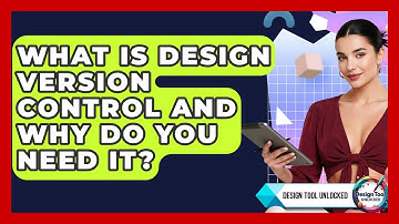 What Is Design Version Control And Why Do You Need It? - Design Tool Unlocked