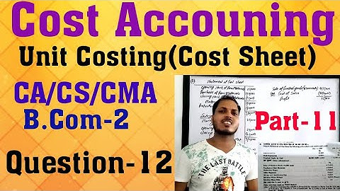 Part-11| Unit Costing Cost Accounting|Cost sheet problems |By Shitesh Sir