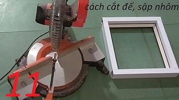 Cách Cắt Đế, Sập Nhôm | ĐẶNG CHÍ HIẾU 82