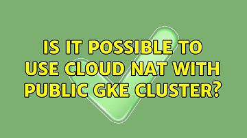 Is it possible to use Cloud NAT with public GKE Cluster?