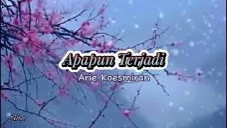 APAPUN TERJADI - Arie Koesmiran ( lirik)