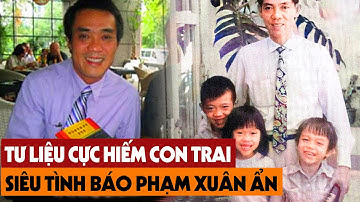 Tiết Lộ Sự Nghiệp KHỦNG Con Trai Tình Báo Phạm Xuân Ẩn Khiến Cả Việt Nam Bất Ngờ