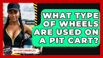 What Type Of Wheels Are Used On A Pit Cart? - Pit Stop Chronicles